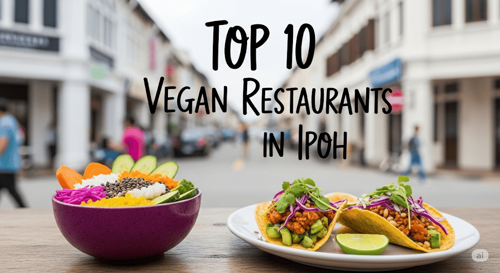 Top 10 Vegan Restaurants in Ipoh