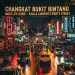 Changkat Bukit Bintang - Kuala Lumpur’s Party Street Nightlife Guide
