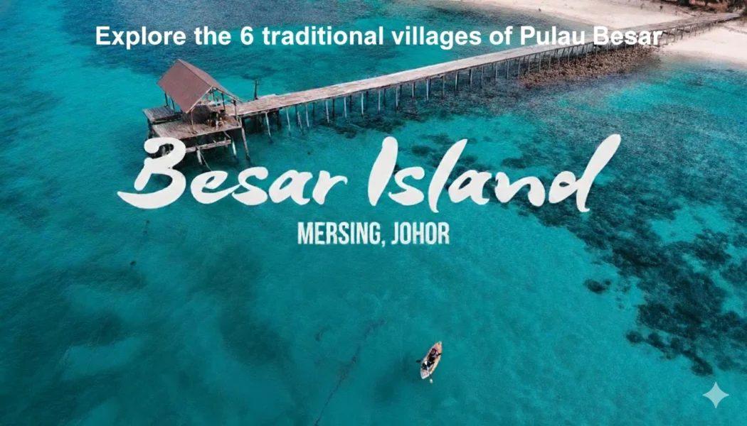 The Six Traditional Villages of Pulau Besar