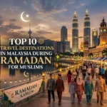 Top 10 Travel Destinations in Malaysia During Ramadan for Muslims