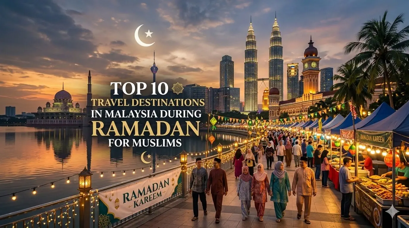 Top 10 Travel Destinations in Malaysia During Ramadan for Muslims