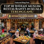 Top 10 Indian Muslim Restaurants in Kuala Terengganu You Must Try