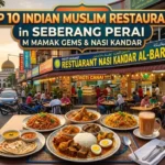 Top 10 Indian Muslim Restaurants in Seberang Perai You Must Try