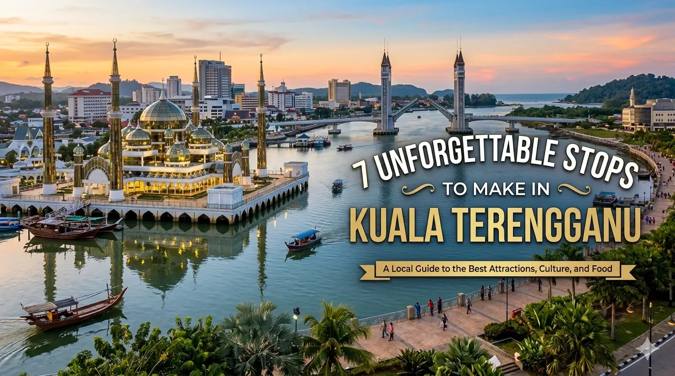 7 Unforgettable Stops To Make In Kuala Terengganu