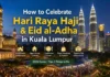 How to Celebrate Hari Raya Haji & Eid al-Adha in Kuala Lumpur